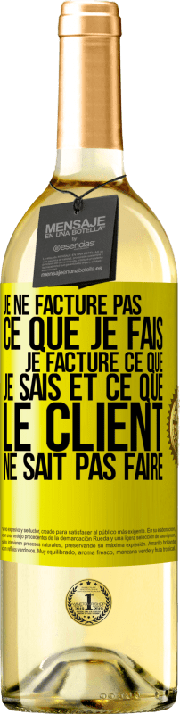 29,95 € Envoi gratuit | Vin blanc Édition WHITE Je ne facture pas ce que je fais, je facture ce que je sais et ce que le client ne sait pas faire Étiquette Jaune. Étiquette personnalisable Vin jeune Récolte 2024 Verdejo