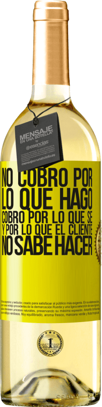 29,95 € Envío gratis | Vino Blanco Edición WHITE No cobro por lo que hago, cobro por lo que sé, y por lo que el cliente no sabe hacer Etiqueta Amarilla. Etiqueta personalizable Vino joven Cosecha 2024 Verdejo