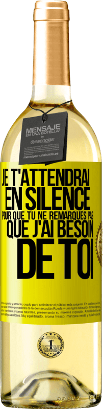 29,95 € Envoi gratuit | Vin blanc Édition WHITE Je t'attendrai en silence pour que tu ne remarques pas que j'ai besoin de toi Étiquette Jaune. Étiquette personnalisable Vin jeune Récolte 2024 Verdejo