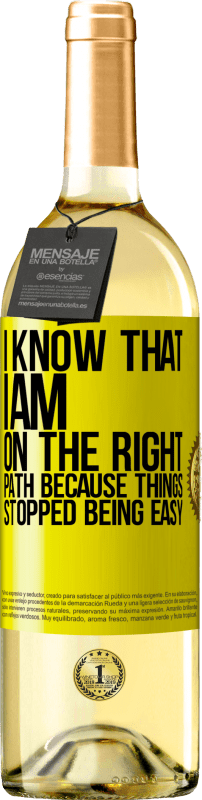 29,95 € Free Shipping | White Wine WHITE Edition I know that I am on the right path because things stopped being easy Yellow Label. Customizable label Young wine Harvest 2022 Verdejo