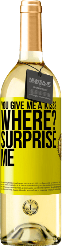 29,95 € Free Shipping | White Wine WHITE Edition you give me a kiss? Where? Surprise me Yellow Label. Customizable label Young wine Harvest 2023 Verdejo
