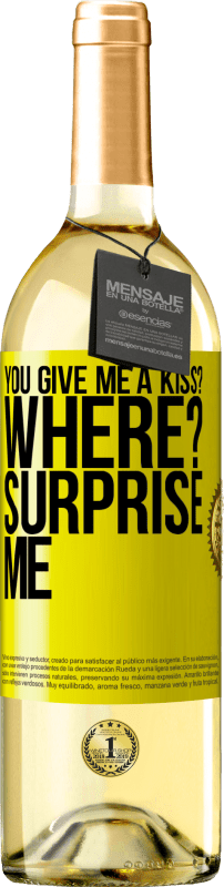 29,95 € Free Shipping | White Wine WHITE Edition you give me a kiss? Where? Surprise me Yellow Label. Customizable label Young wine Harvest 2024 Verdejo