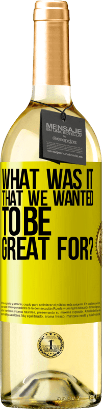 29,95 € Free Shipping | White Wine WHITE Edition what was it that we wanted to be great for? Yellow Label. Customizable label Young wine Harvest 2023 Verdejo