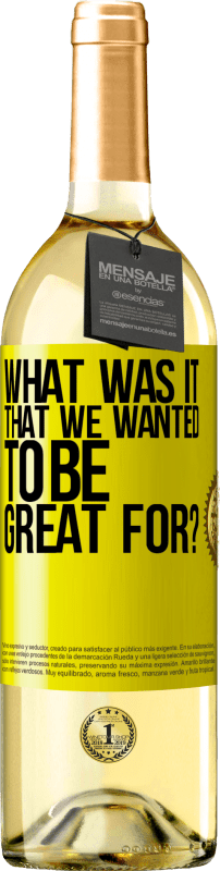 29,95 € Free Shipping | White Wine WHITE Edition what was it that we wanted to be great for? Yellow Label. Customizable label Young wine Harvest 2024 Verdejo