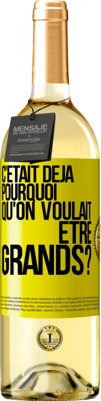 29,95 € Envoi gratuit | Vin blanc Édition WHITE C'était déjà pourquoi qu'on voulait être grands? Étiquette Jaune. Étiquette personnalisable Vin jeune Récolte 2024 Verdejo