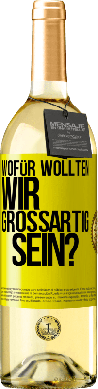 29,95 € Kostenloser Versand | Weißwein WHITE Ausgabe Wofür wollten wir großartig sein? Gelbes Etikett. Anpassbares Etikett Junger Wein Ernte 2024 Verdejo