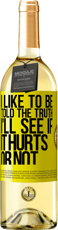 29,95 € Free Shipping | White Wine WHITE Edition I like to be told the truth, I'll see if it hurts or not Yellow Label. Customizable label Young wine Harvest 2023 Verdejo