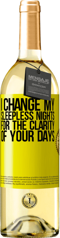 29,95 € Free Shipping | White Wine WHITE Edition I change my sleepless nights for the clarity of your days Yellow Label. Customizable label Young wine Harvest 2024 Verdejo