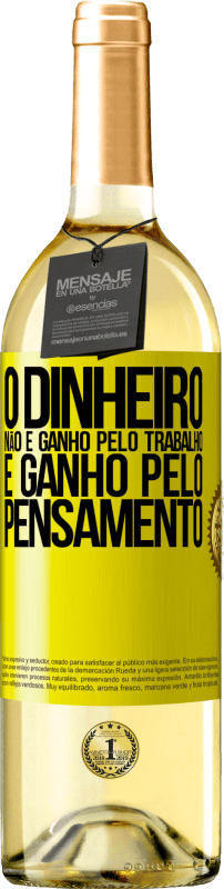 29,95 € Envio grátis | Vinho branco Edição WHITE O dinheiro não é ganho pelo trabalho, é ganho pelo pensamento Etiqueta Amarela. Etiqueta personalizável Vinho jovem Colheita 2024 Verdejo