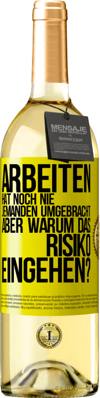 29,95 € Kostenloser Versand | Weißwein WHITE Ausgabe Arbeiten hat noch nie jemanden umgebracht, aber warum das Risiko eingehen? Gelbes Etikett. Anpassbares Etikett Junger Wein Ernte 2024 Verdejo