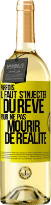 29,95 € Envoi gratuit | Vin blanc Édition WHITE Parfois il faut s'injecter du rêve pour ne pas mourir de réalité Étiquette Jaune. Étiquette personnalisable Vin jeune Récolte 2024 Verdejo