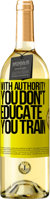 29,95 € Free Shipping | White Wine WHITE Edition With authority you don't educate, you train Yellow Label. Customizable label Young wine Harvest 2022 Verdejo