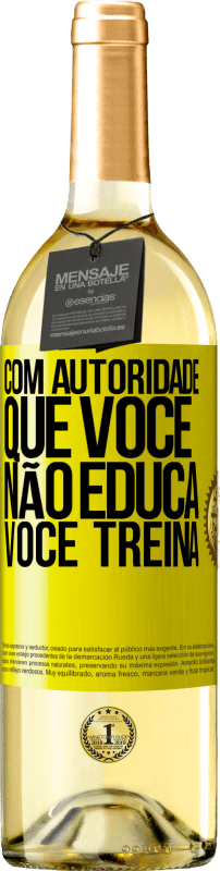 29,95 € Envio grátis | Vinho branco Edição WHITE Com autoridade que você não educa, você treina Etiqueta Amarela. Etiqueta personalizável Vinho jovem Colheita 2024 Verdejo