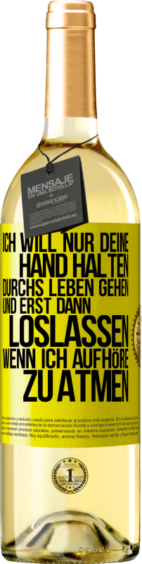 29,95 € Kostenloser Versand | Weißwein WHITE Ausgabe Ich will nur deine Hand halten, durchs Leben gehen, und erst dann loslassen, wenn ich aufhöre zu atmen Gelbes Etikett. Anpassbares Etikett Junger Wein Ernte 2024 Verdejo