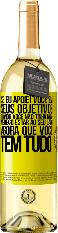 29,95 € Envio grátis | Vinho branco Edição WHITE Se eu apoiei você em seus objetivos quando você não tinha nada, mereço estar ao seu lado agora que você tem tudo Etiqueta Amarela. Etiqueta personalizável Vinho jovem Colheita 2024 Verdejo