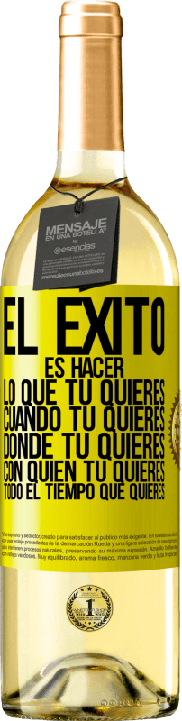 29,95 € Envío gratis | Vino Blanco Edición WHITE El éxito es hacer lo que tú quieres, cuando tú quieres, donde tú quieres, con quien tú quieres, todo el tiempo que quieres Etiqueta Amarilla. Etiqueta personalizable Vino joven Cosecha 2024 Verdejo