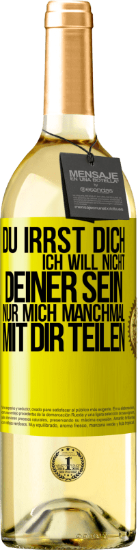 29,95 € Kostenloser Versand | Weißwein WHITE Ausgabe Du irrst dich. Ich will nicht Deiner sein. Nur mich manchmal mit dir teilen Gelbes Etikett. Anpassbares Etikett Junger Wein Ernte 2024 Verdejo