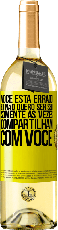 29,95 € Envio grátis | Vinho branco Edição WHITE Você está errado. Eu não quero ser seu Somente às vezes compartilham com você Etiqueta Amarela. Etiqueta personalizável Vinho jovem Colheita 2024 Verdejo