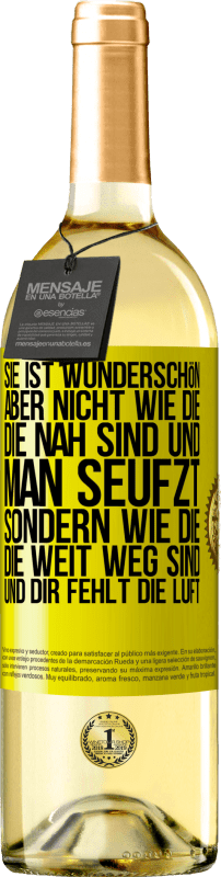 29,95 € Kostenloser Versand | Weißwein WHITE Ausgabe Sie ist wunderschön. Aber nicht wie die, die nah sind und man seufzt. Sondern wie die, die weit weg sind und dir fehlt die Luft Gelbes Etikett. Anpassbares Etikett Junger Wein Ernte 2025 Verdejo
