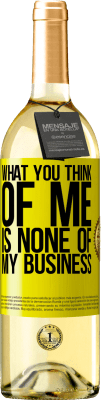 29,95 € Free Shipping | White Wine WHITE Edition What you think of me is none of my business Yellow Label. Customizable label Young wine Harvest 2023 Verdejo