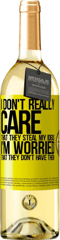 24,95 € Free Shipping | White Wine WHITE Edition I don't really care that they steal my ideas, I'm worried that they don't have them Yellow Label. Customizable label Young wine Harvest 2021 Verdejo