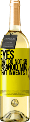 29,95 € Free Shipping | White Wine WHITE Edition Eyes that do not see, paranoid mind that invents it Yellow Label. Customizable label Young wine Harvest 2025 Verdejo