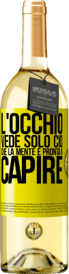 29,95 € Spedizione Gratuita | Vino bianco Edizione WHITE L'occhio vede solo ciò che la mente è pronta a capire Etichetta Gialla. Etichetta personalizzabile Vino giovane Raccogliere 2025 Verdejo