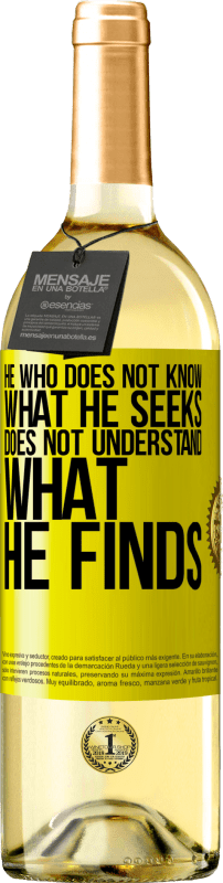 29,95 € Free Shipping | White Wine WHITE Edition He who does not know what he seeks, does not understand what he finds Yellow Label. Customizable label Young wine Harvest 2025 Verdejo