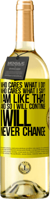 29,95 € Free Shipping | White Wine WHITE Edition who cares what I do? Who cares what I say? I am like that, and so I will continue, I will never change Yellow Label. Customizable label Young wine Harvest 2025 Verdejo