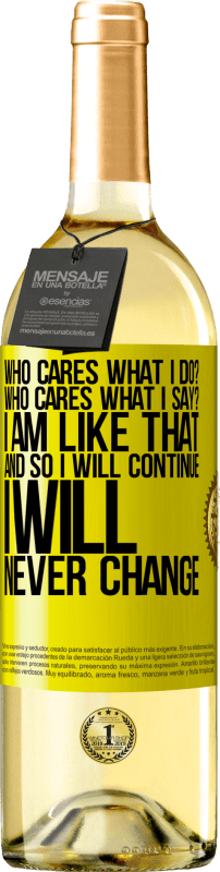 29,95 € Free Shipping | White Wine WHITE Edition who cares what I do? Who cares what I say? I am like that, and so I will continue, I will never change Yellow Label. Customizable label Young wine Harvest 2023 Verdejo