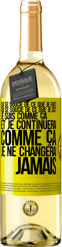 29,95 € Envoi gratuit | Vin blanc Édition WHITE Qui se soucie de ce que je fais? Qui se soucie de ce que je dis? Je suis comme ça et je continuerai comme ça, je ne changerai ja Étiquette Jaune. Étiquette personnalisable Vin jeune Récolte 2024 Verdejo