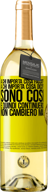 29,95 € Spedizione Gratuita | Vino bianco Edizione WHITE a chi importa cosa faccio? A chi importa cosa dico? Sono così, e quindi continuerò, non cambierò mai Etichetta Gialla. Etichetta personalizzabile Vino giovane Raccogliere 2024 Verdejo