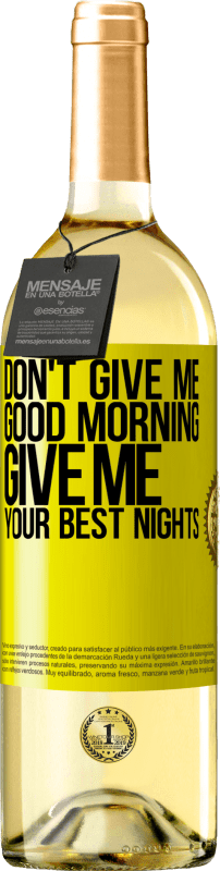 29,95 € Free Shipping | White Wine WHITE Edition Don't give me good morning, give me your best nights Yellow Label. Customizable label Young wine Harvest 2024 Verdejo