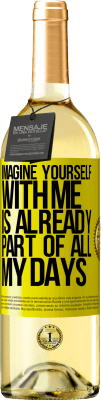 29,95 € Free Shipping | White Wine WHITE Edition Imagine yourself with me is already part of all my days Yellow Label. Customizable label Young wine Harvest 2025 Verdejo