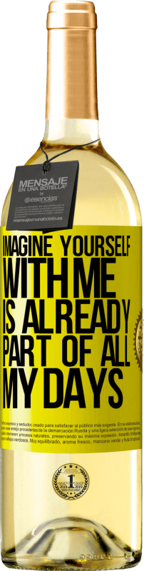 29,95 € Free Shipping | White Wine WHITE Edition Imagine yourself with me is already part of all my days Yellow Label. Customizable label Young wine Harvest 2023 Verdejo