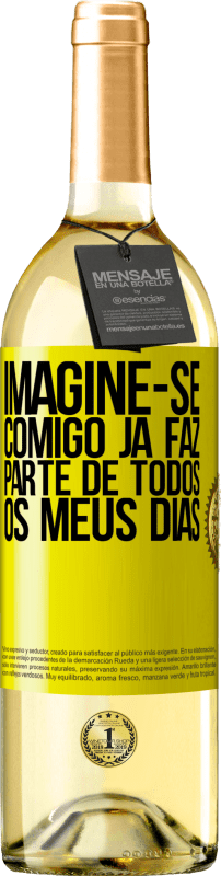 29,95 € Envio grátis | Vinho branco Edição WHITE Imagine-se comigo já faz parte de todos os meus dias Etiqueta Amarela. Etiqueta personalizável Vinho jovem Colheita 2024 Verdejo