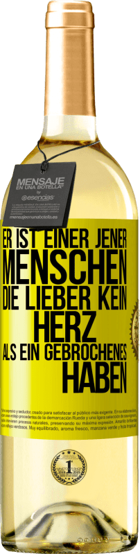 29,95 € Kostenloser Versand | Weißwein WHITE Ausgabe Er ist einer jener Menschen, die lieber kein Herz als ein Gebrochenes haben Gelbes Etikett. Anpassbares Etikett Junger Wein Ernte 2024 Verdejo