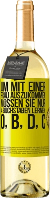 29,95 € Kostenloser Versand | Weißwein WHITE Ausgabe Um mit einer Frau auszukommen, müssen Sie nur 4 Buchstaben lernen: O, B, D, C Gelbes Etikett. Anpassbares Etikett Junger Wein Ernte 2024 Verdejo