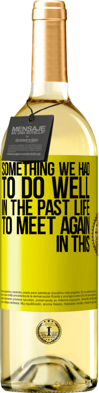 29,95 € Free Shipping | White Wine WHITE Edition Something we had to do well in the next life to meet again in this Yellow Label. Customizable label Young wine Harvest 2024 Verdejo