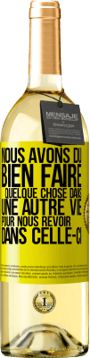 29,95 € Envoi gratuit | Vin blanc Édition WHITE Nous avons dû bien faire quelque chose dans une autre vie pour nous revoir dans celle-ci Étiquette Jaune. Étiquette personnalisable Vin jeune Récolte 2025 Verdejo
