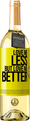 29,95 € Free Shipping | White Wine WHITE Edition Love me less, but love me better Yellow Label. Customizable label Young wine Harvest 2023 Verdejo