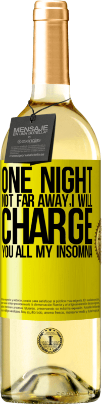 29,95 € Free Shipping | White Wine WHITE Edition One night not far away, I will charge you all my insomnia Yellow Label. Customizable label Young wine Harvest 2023 Verdejo