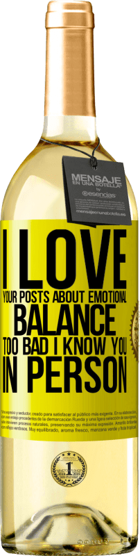29,95 € Free Shipping | White Wine WHITE Edition I love your posts about emotional balance. Too bad I know you in person Yellow Label. Customizable label Young wine Harvest 2023 Verdejo
