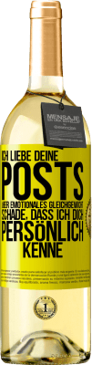 29,95 € Kostenloser Versand | Weißwein WHITE Ausgabe Ich liebe deine Posts über emotionales Gleichgewicht. Schade, dass ich dich persönlich kenne Gelbes Etikett. Anpassbares Etikett Junger Wein Ernte 2024 Verdejo