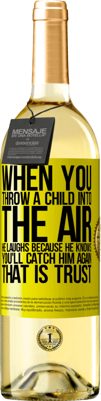 29,95 € Free Shipping | White Wine WHITE Edition When you throw a child into the air, he laughs because he knows you'll catch him again. THAT IS TRUST Yellow Label. Customizable label Young wine Harvest 2024 Verdejo