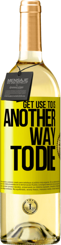 29,95 € Free Shipping | White Wine WHITE Edition Get use to is another way to die Yellow Label. Customizable label Young wine Harvest 2022 Verdejo
