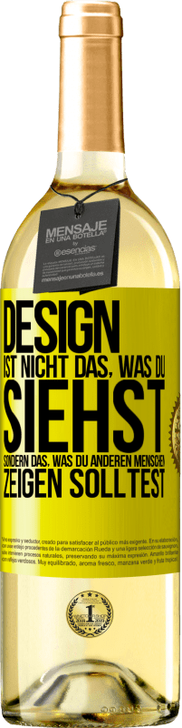 29,95 € Kostenloser Versand | Weißwein WHITE Ausgabe Design ist nicht das, was du siehst sondern das, was du anderen Menschen zeigen solltest Gelbes Etikett. Anpassbares Etikett Junger Wein Ernte 2024 Verdejo