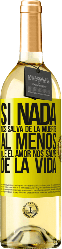 29,95 € Envío gratis | Vino Blanco Edición WHITE Si nada nos salva de la muerte, al menos que el amor nos salve de la vida Etiqueta Amarilla. Etiqueta personalizable Vino joven Cosecha 2024 Verdejo