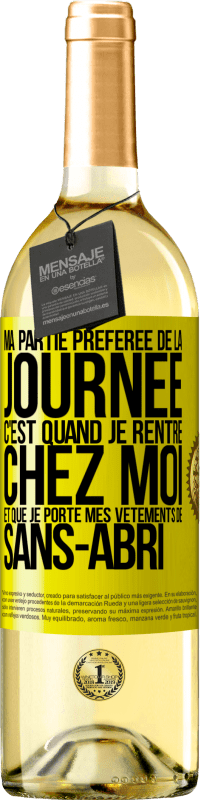 29,95 € Envoi gratuit | Vin blanc Édition WHITE Ma partie préférée de la journée c'est quand je rentre chez moi et que je porte mes vêtements de sans-abri Étiquette Jaune. Étiquette personnalisable Vin jeune Récolte 2024 Verdejo