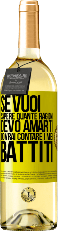 29,95 € Spedizione Gratuita | Vino bianco Edizione WHITE Se vuoi sapere quante ragioni devo amarti, dovrai contare i miei battiti Etichetta Gialla. Etichetta personalizzabile Vino giovane Raccogliere 2024 Verdejo